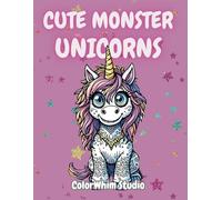 Cute Monster Unicorns Coloring Book for Kids and Adults: Whimsical Creatures, Fun Patterns & Magical Scenes for All Ages to Color and Enjoy