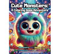 Cute Monsters: A Coloring Book Adventure: Friendly Monsters with Unique Designs for Creative and Fun Coloring