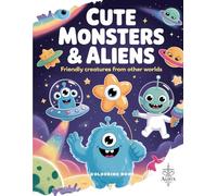 Cute Monsters & Aliens Coloring Book: Adorable Monsters, Friendly Aliens, and Fun Space Friends