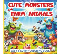 Cute Monsters and Farm Animals: Easy & Comfy Coloring Book for Adults and Teens, Bold, Simple and Big Designs For Relaxation Featuring Super Cute Baby Farm Animals & Adorable Creepy Monsters