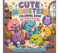 Cute Monsters Coloring Book for Adults: 50 Adorable Monster Scenes for Relaxation, Stress Relief & Cozy Coloring (Cozy Cuties Coloring Books)
