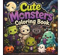 Cute Monsters Coloring Book for Adults: Cozy, Funny and Scary Monster Coloring Pages with Friendly Creatures, Spooky Neighborhood Scenes, Halloween & Whimsical Adventures