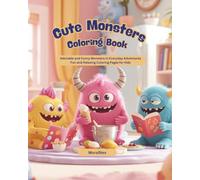 Cute Monsters Coloring Book for Kids: 40+ Adorable and Funny Monsters in Everyday Adventures | Easy and Fun Coloring Pages for Kids Ages 4-8