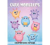 Cute Monsters Coloring Book For Kids: Cute And Silly Monster Coloring Book For Boys And Girls, Simple Monster Drawings To Color, Funny And Cute ... Too Scary), Fun Monsters To Color And Enjoy
