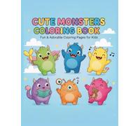 Cute Monsters Coloring Book for Kids: Funny, Friendly and Adorable Monster Coloring Pages for Kids Ages 3-8