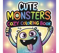 Cute Monsters - Cozy Coloring Book: Adorable Monsters for Toddlers and Preschoolers to Color and Enjoy