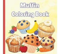 Cute Muffins Coloring book for Kids: Educational Coloring Pages with Muffins, fruits, and candy for Children Ages 3-16