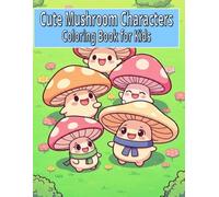 Cute Mushroom Characters Coloring Book for Kids: 50 Adorable Kawaii Mushroom Friends for Fun, Easy & Creative Coloring Adventures (Ages 4-10)