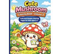 Cute Mushroom Coloring Book - Volume 3: Cute and Simple Coloring Pages for Kids Ages 5-7 (Cute Mushroom Coloring Series)