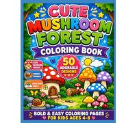 Cute Mushroom Forest Coloring Book for Kids Ages 4-8 50 Adorable Mushroom Village Designs for Relaxing, Creative Fun: 50 Bold & Easy Mushroom Village ... Gardens, Streams, and Woodland Scenes