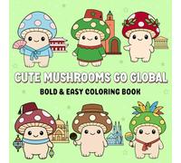 Cute Mushrooms Go Global A Bold & Easy Coloring Book: A Kawaii Adventure Around the World for relaxation and stress relief (Kawaii Cuties Go Global)