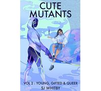 Cute Mutants Vol 2: Young, Gifted & Queer