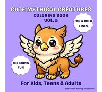 Cute Mythical Creatures Coloring Book Vol. 5: 30 Easy and Relaxing Pages with Big & Bold Lines for Kids, Teens & Adults (Cute Kawaii Coloring Books Series)