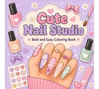 Cute Nail Studio: Bold and Easy Coloring Book with Cute Manicures, Nail Art, Polish Bottles, Bows, Hearts and Flowers for Teens and Adults