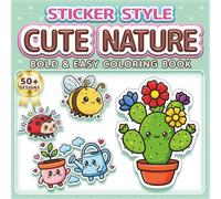 CUTE NATURE: BOLD & EASY COLORING BOOK: 50+ Fun Sticker Style Designs for Kids, Adults & Seniors. Simple Large Print Illustrations for Relaxation, ... who love Nature (Sticker Style Coloring Book)