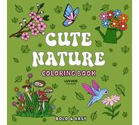Cute Nature Coloring Book: A Nature Coloring Book for Adults, Teens, Seniors and Kids, the Perfect Coloring Book for Relaxation and Stress Relief (Cute & Easy Coloring Books)