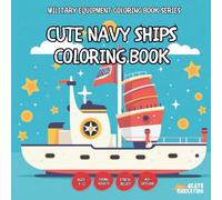 Cute Navy Ships Coloring Book - for Kids, Teens, Adults and Seniors with Easy and Simple Designs for Stress Free Relaxation (Military Equipment ... and Simple Designs for Stress Free Relax)
