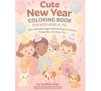 Cute New Year Coloring Book for Kids Ages 4-10!: 100+ Adorable Pages with Smiling Characters, Fireworks, and Party Fun! (Holiday Fun Factory Series)