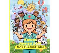 Cute Nurse Life: A Relaxing Coloring Journey with 60 Unique Illustrations for Healthcare Heroes: Coloring Book
