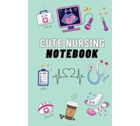 Cute Nursing Notebook for Nursing Students: A Cute and Practical Notebook for Nursing School, Classes, and Daily Notes