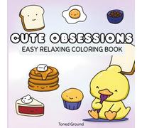 Cute Obsessions: Easy Coloring Book of Silly Animals, Cozy Things & Relaxing Stress-Relieving Scenes