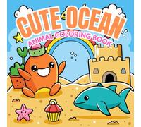 Cute Ocean Animal Coloring Book: Adorable Sea Creatures and Fun Underwater Scenes for Kids Ages 4-8 - Perfect for Creativity and Relaxation