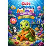 Cute Ocean Animals Coloring Book: 50 Cute & Easy Ocean Animal Coloring Pages for Kids Ages 3-8 | Fun Underwater Adventures