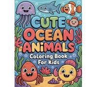 Cute Ocean Animals Coloring Book for Kids: Adorable Marine Creatures for Boys & Girls Ages 4+ A Fun Journey to Relaxation and Creative Expression for Stress Relief