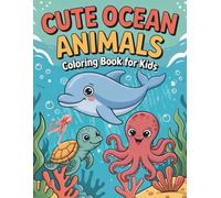 Cute Ocean Animals Coloring book for kids: Adorable Sea Creatures to Color and Enjoy