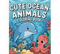 Cute Ocean Animals Coloring Book for Kids Ages 2-6 | Fun Sea Creatures & Easy Coloring Pages for Toddlers and Preschoolers: Adorable ocean friends ... for summer fun and creativity!