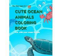 Cute Ocean Animals Coloring Book for Kids Ages 3-7: Fun and Easy Coloring Pages with Dolphins, Sharks, Turtles and Sea Creatures for Boys and Girls
