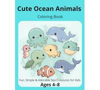 Cute Ocean Animals Coloring Book for Kids Ages 4-8: Cute, Simple & Friendly Underwater Creatures with Cut-Out Stickers