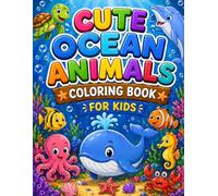 Cute Ocean Animals Coloring Book for Kids: Fun and Easy Big Pictures for Toddlers and Preschoolers | Simple Sea Animal Designs for Relaxation and Creativity