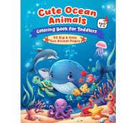 Cute Ocean Animals Coloring Book for Toddlers: 50 Big and Easy Sea Animal Coloring Pages for Kids Ages 2-4 with Whales, Turtles, Dolphins, Sharks, Crabs, Starfish and More