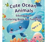 Cute Ocean Animals | Educational Coloring Book for Kids Ages 2-5: Bold, Easy Designs for Girls and Boys |Adorable Sea Creatures to Color and Learn | (Color & Learn - Toddler Coloring Series)