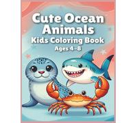 Cute Ocean Animals Kids Coloring Book Ages 4-8: Adorable Underwater Creatures to Color for Fun and Creativity • 8.5 x 11 • 50 Pages
