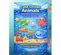 Cute Ocean Animals: Najsłodsza Kolorowanka Zwierząt Morskich: Delfiny, żółwie, wieloryby i więcej - relaksująca kolorowanka dla dzieci i dorosłych | Antystres, mindfulness i kreatywna zabawa