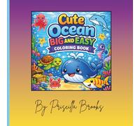 Cute Ocean Big and Easy Coloring Book: Bold and Easy Sea Animal Designs for Kids, Teens, and Adults Who Love Cute Marine Life