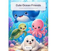 Cute Ocean Friends: A Cute Coloring Book for Adults: 100 Adorable Sea Animals to Color, Single-Sided, No Bleed-Through
