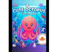 Cute Octopus Coloring Book for Kids: Fun and Easy Ocean-Themed Coloring Pages for Kids Ages 4-8 | Cute Sea Creatures, Stress-Free Designs, and Creative Learning