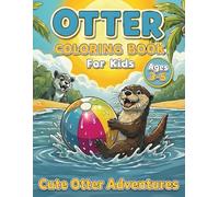 Cute Otter Coloring Book for Kids Ages 3-5: Adorable Sea Otters and River Animal Coloring Pages for Toddlers & Preschoolers: Fun and Easy Water Animal Activities with Happy Baby Otters to Spark Creativity and Joy