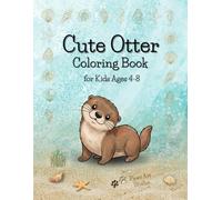 Cute Otter Coloring Book: Fun Sea Otter Coloring Pages for Kids Ages 4-8, Simple Ocean Animal Designs for Toddlers and Preschoolers