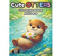 Cute Otters Coloring Book for Kids Ages 4-8: Kawaii Animal Coloring Book with Fun and Adorable Designs: 50+ Cute and Playful Kawaii Otter Designs, ... Book (Cute Series) (Cute Animals Series)