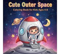 Cute Outer Space Coloring Book for Kids Ages 4-8: An Adorable Galaxy Adventure: Easy Coloring Pages of Planets, Astronauts, Rockets, and Friendly Aliens for Toddlers and Preschoolers