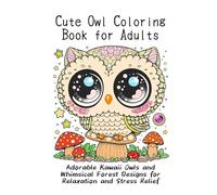 Cute Owl Coloring Book for Adults: Adorable Kawaii Owls and Whimsical Forest Designs for Relaxation and Stress Relief