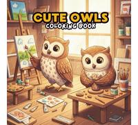 Cute Owls Coloring Book: Adorable Owl Scenes for Owl Lovers - Fun and Relaxing Coloring Pages