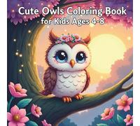 Cute Owls Coloring Book for Kids Ages 4-8: A Fun & Easy Coloring Book for Toddlers & Preschoolers to Boost Creativity, Fine Motor Skills & Relaxation