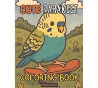 Cute Parakeet Coloring Book: Budgies, Budgerigars and Tropical Parrots, Relaxing Bird Designs for Stress Relief, Adults and Teens, Large Print, Cute ... Creativity Skills Improvement and Mind Focus