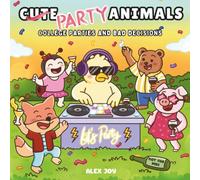 Cute Party Animals: Cute Party Animals: A Relatable College Parties and Bad Decisions Coloring Book for Adults | 40 Hand-Drawn Illustrations with ... Stress Relief and Relaxation. Not for Kids.