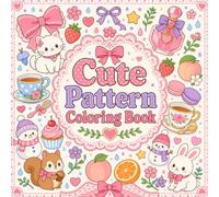 Cute Patterns Coloring Book: A Bold and Easy Coloring Book for Adults & Teens Featuring Cute Animals, Flowers, Sweets, and Cozy Patterns